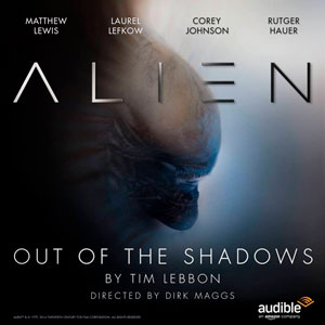 Alien, Out of the Shadows by Tim Lebbon and Dirk Maggs