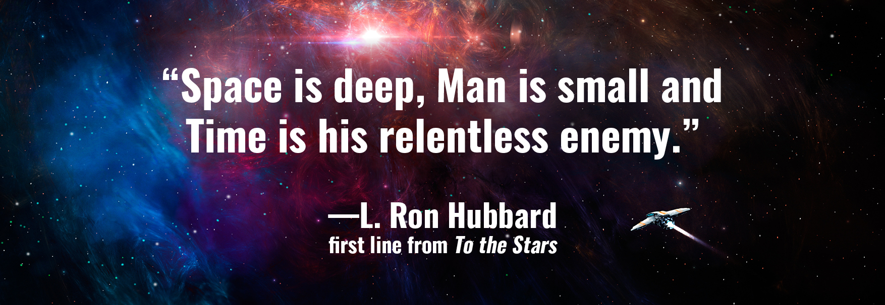 Space is deep, Man is small and Time is his relentless enemy.